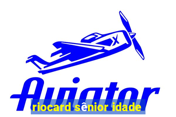 riocard sênior idade