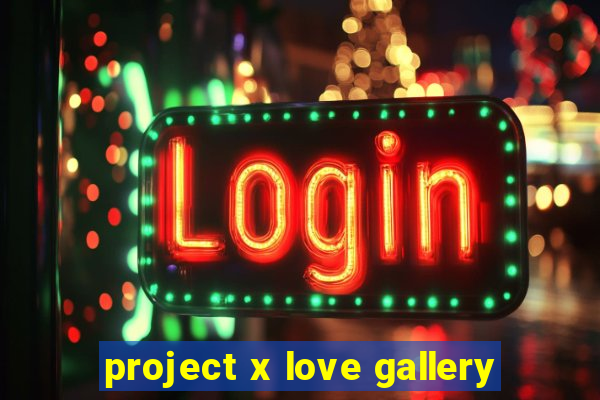 project x love gallery