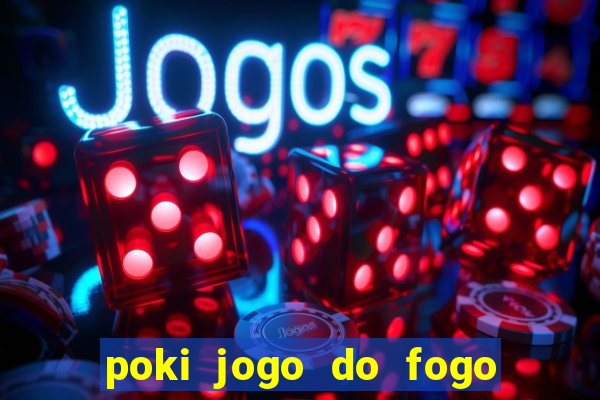 poki jogo do fogo e agua