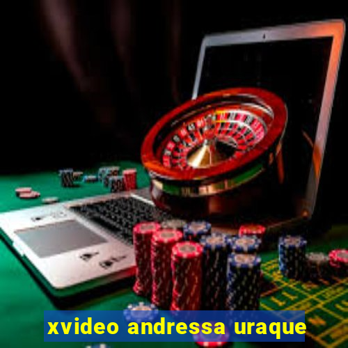 xvideo andressa uraque