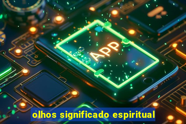 olhos significado espiritual