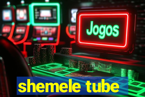 shemele tube