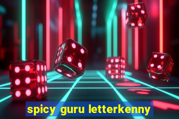 spicy guru letterkenny