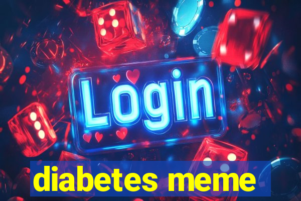 diabetes meme