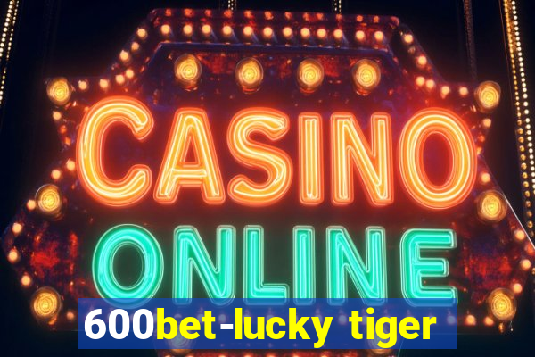 600bet-lucky tiger