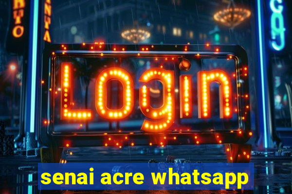 senai acre whatsapp