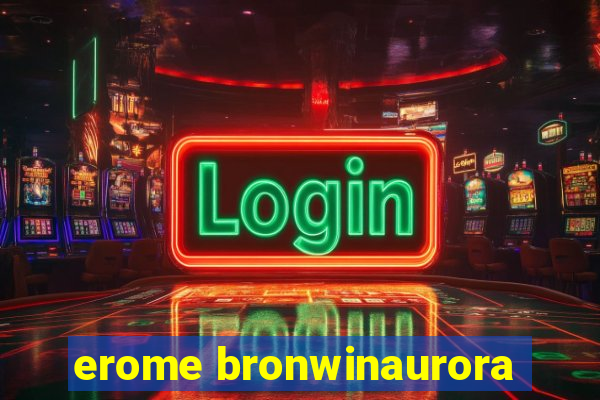 erome bronwinaurora