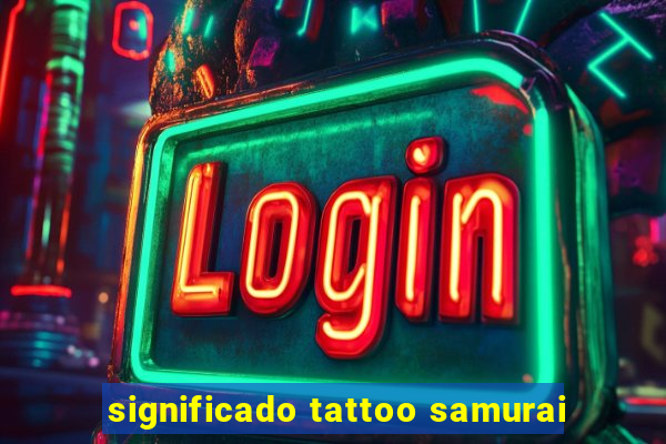 significado tattoo samurai