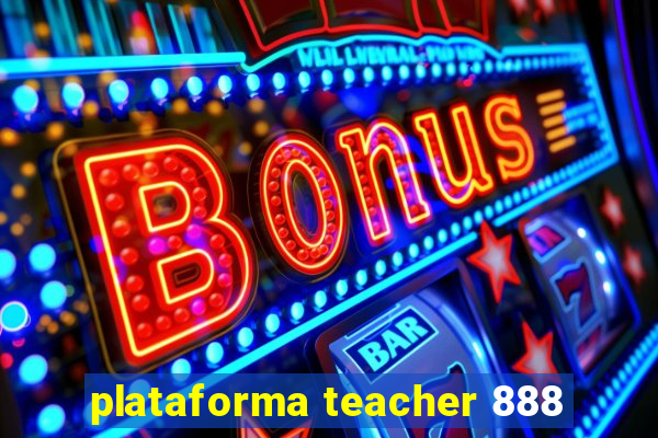 plataforma teacher 888