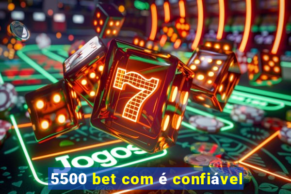 5500 bet com é confiável