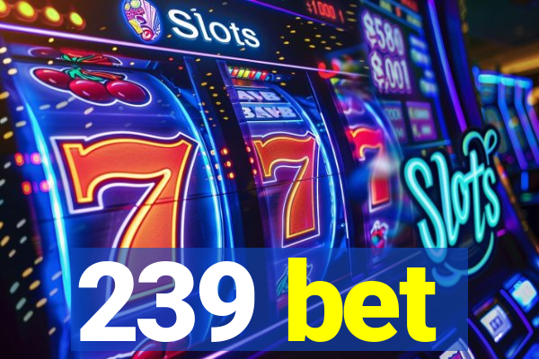 239 bet