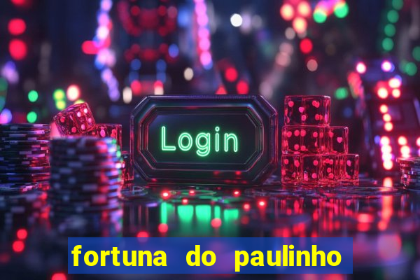 fortuna do paulinho do roupa nova