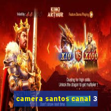 camera santos canal 3