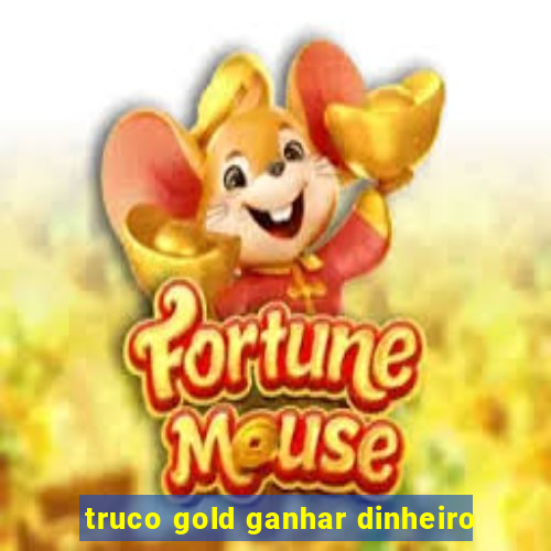 truco gold ganhar dinheiro