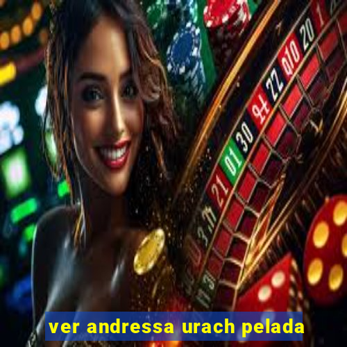 ver andressa urach pelada