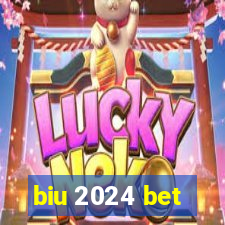 biu 2024 bet