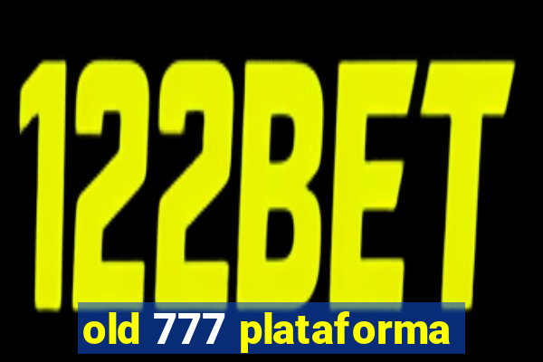 old 777 plataforma