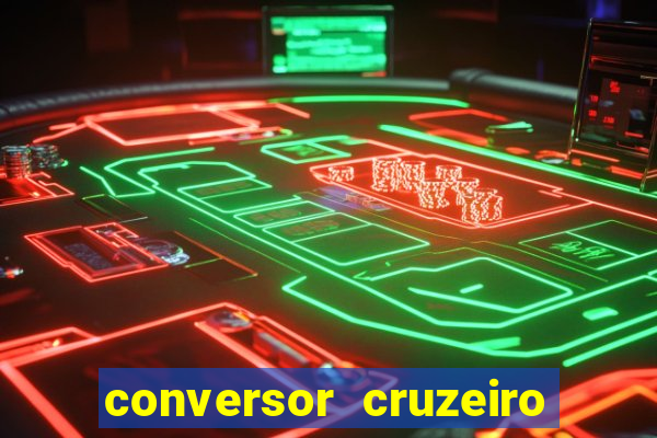 conversor cruzeiro para real