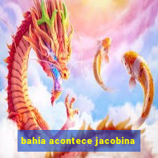 bahia acontece jacobina