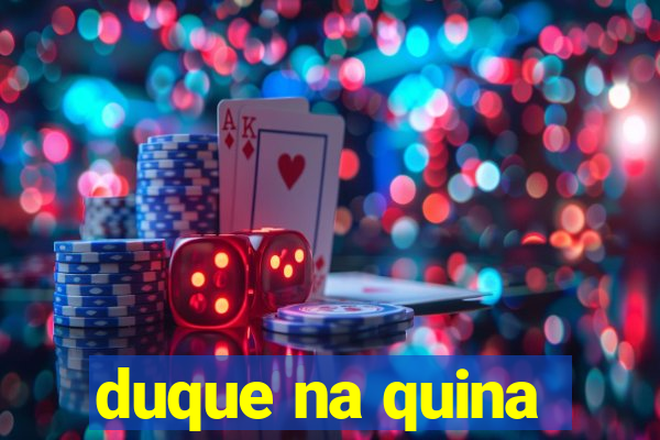 duque na quina