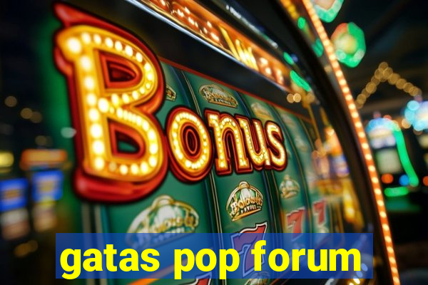 gatas pop forum