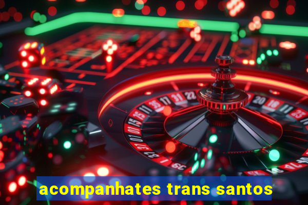 acompanhates trans santos