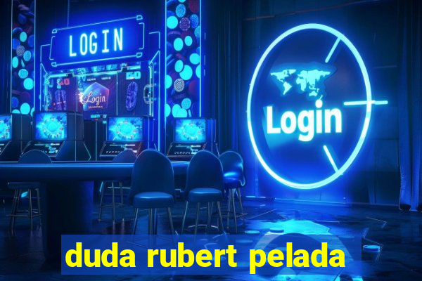 duda rubert pelada