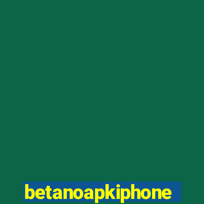 betanoapkiphone