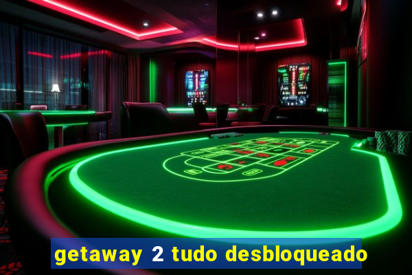 getaway 2 tudo desbloqueado