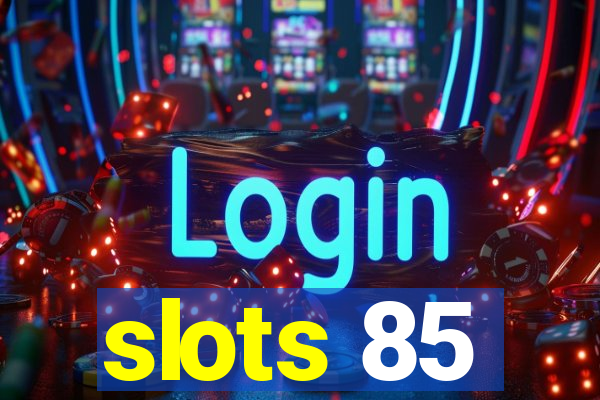 slots 85