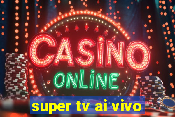 super tv ai vivo