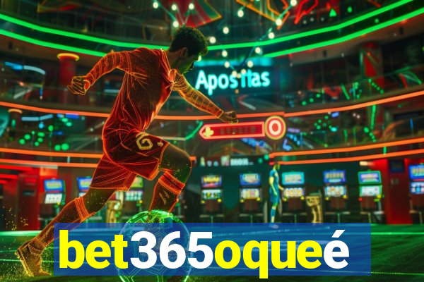 bet365oqueé