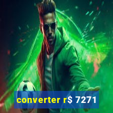 converter r$ 7271