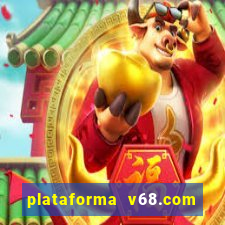 plataforma v68.com é confiável