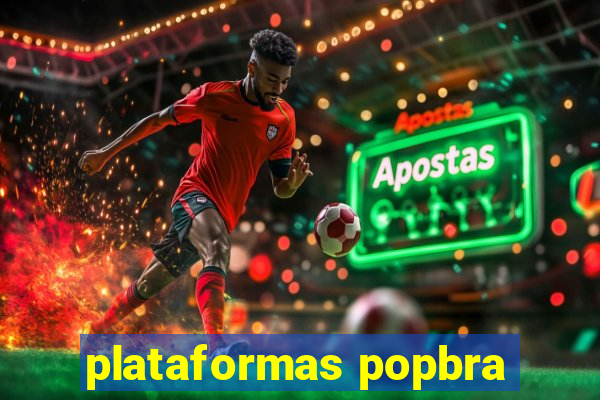 plataformas popbra