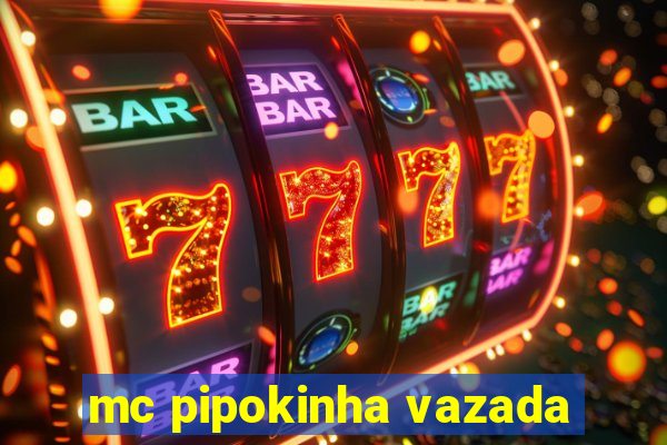 mc pipokinha vazada