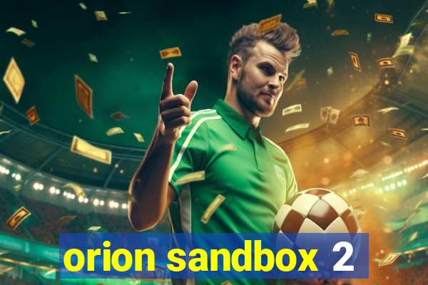 orion sandbox 2