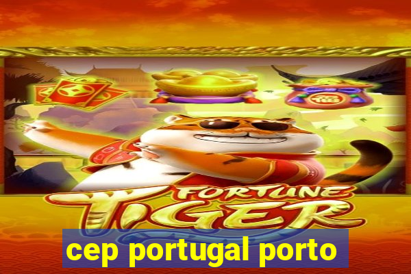 cep portugal porto