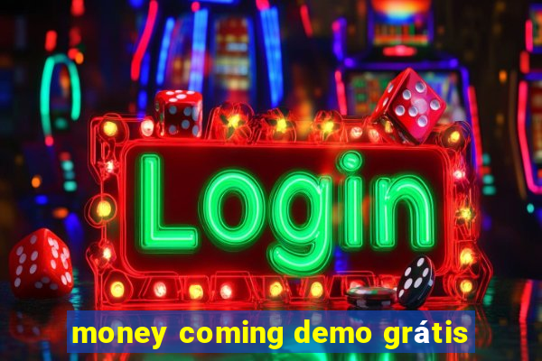 money coming demo grátis