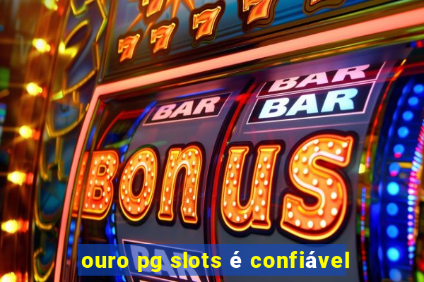 ouro pg slots é confiável