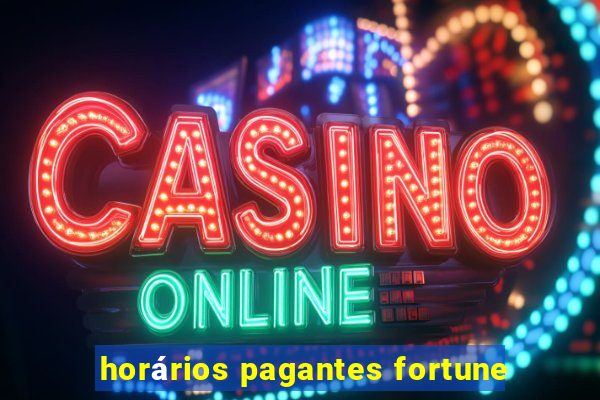 horários pagantes fortune