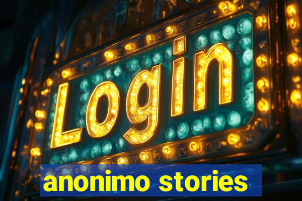 anonimo stories