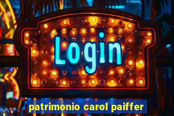 patrimonio carol paiffer