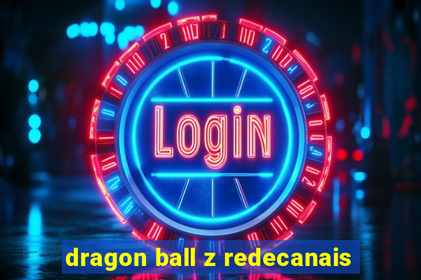 dragon ball z redecanais