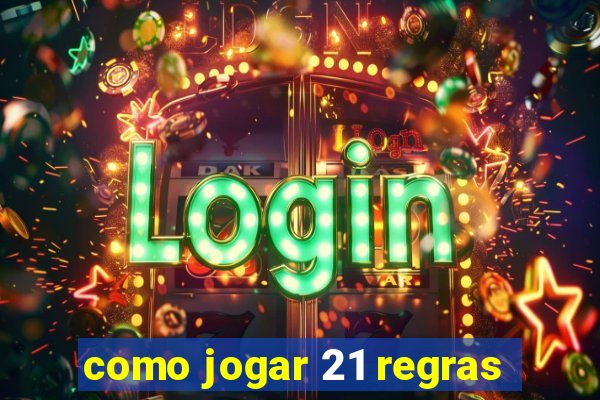 como jogar 21 regras