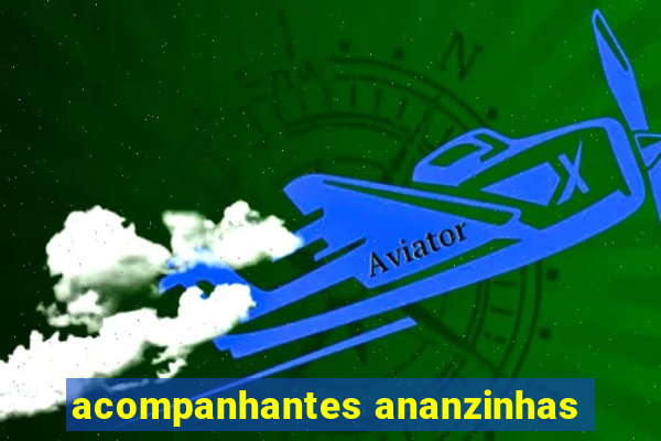 acompanhantes ananzinhas