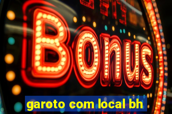 garoto com local bh