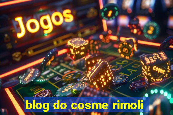 blog do cosme rimoli