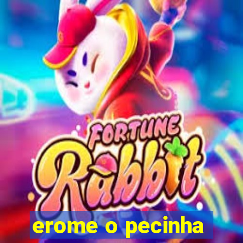 erome o pecinha