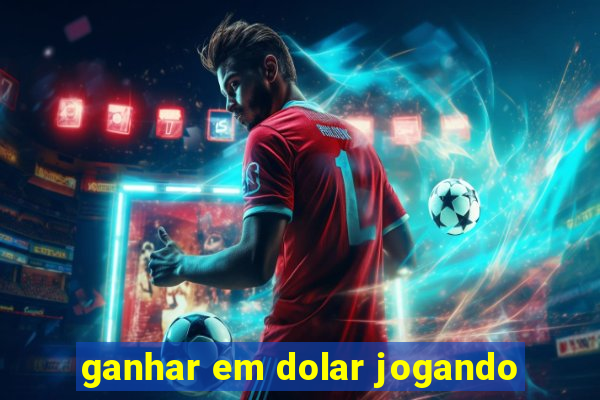 ganhar em dolar jogando